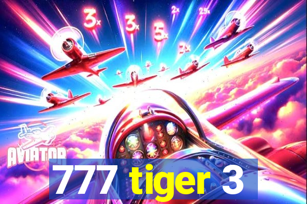777 tiger 3